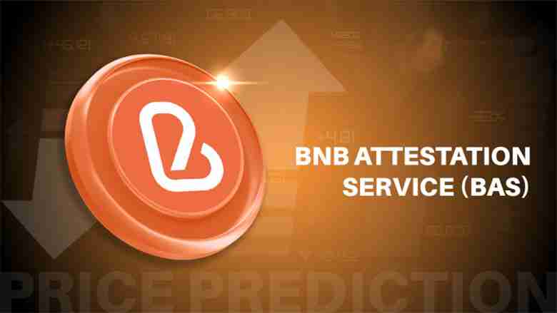 BNB 认证服务 (BAS币) 2025–2030年价格预测 :未来价格能达到多少？
